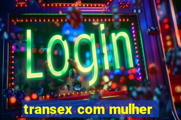 transex com mulher